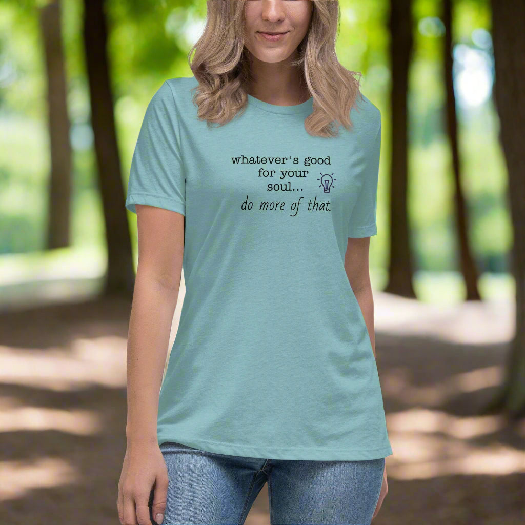T-shirt "Whatever's Good For Your Soul Do More of That"
