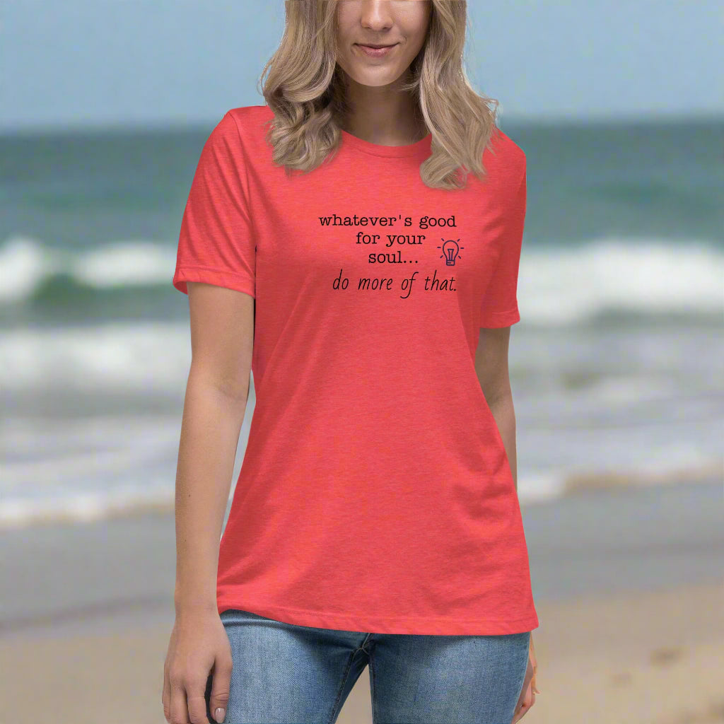T-shirt "Whatever's Good For Your Soul Do More of That"