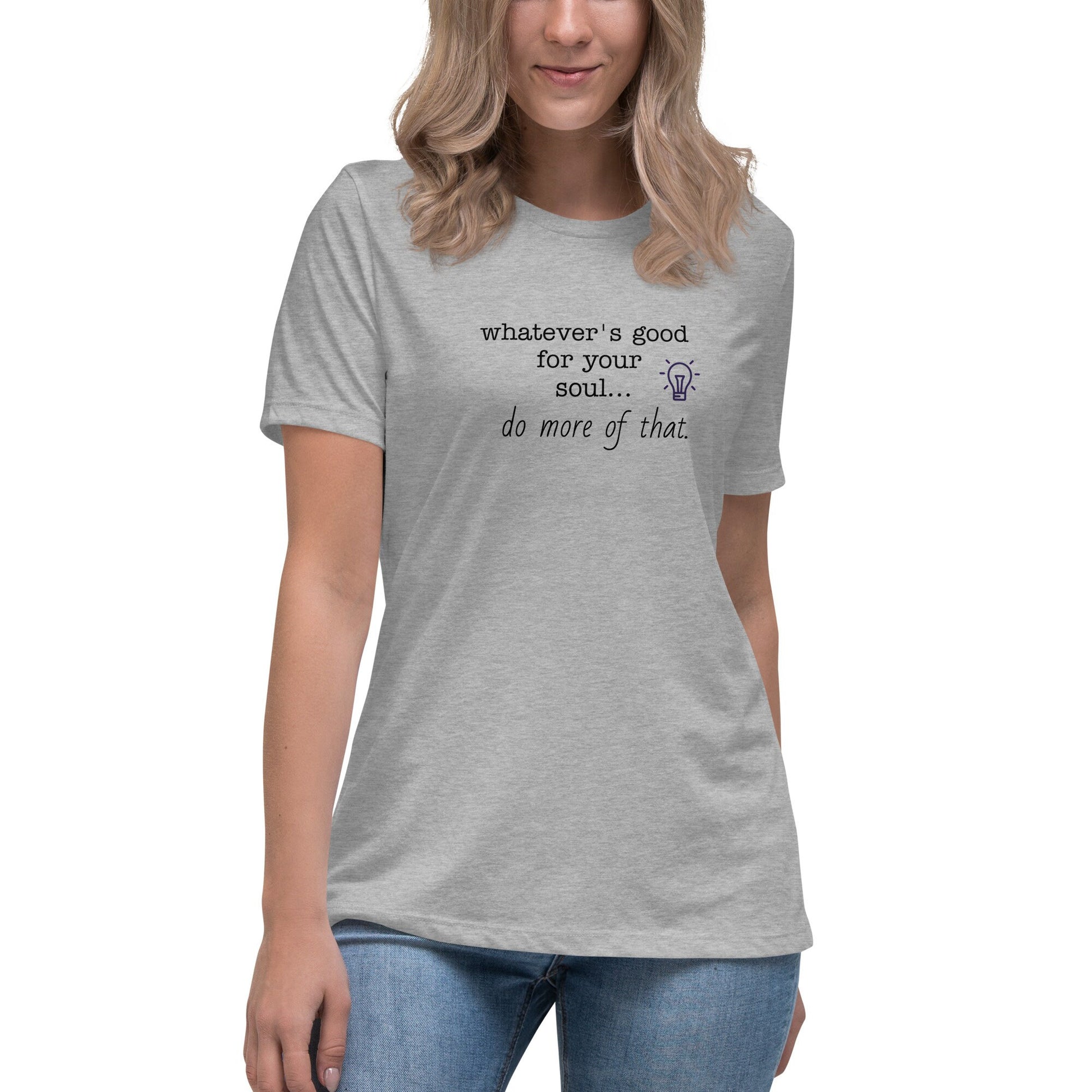 T-shirt "Whatever's Good For Your Soul Do More of That"