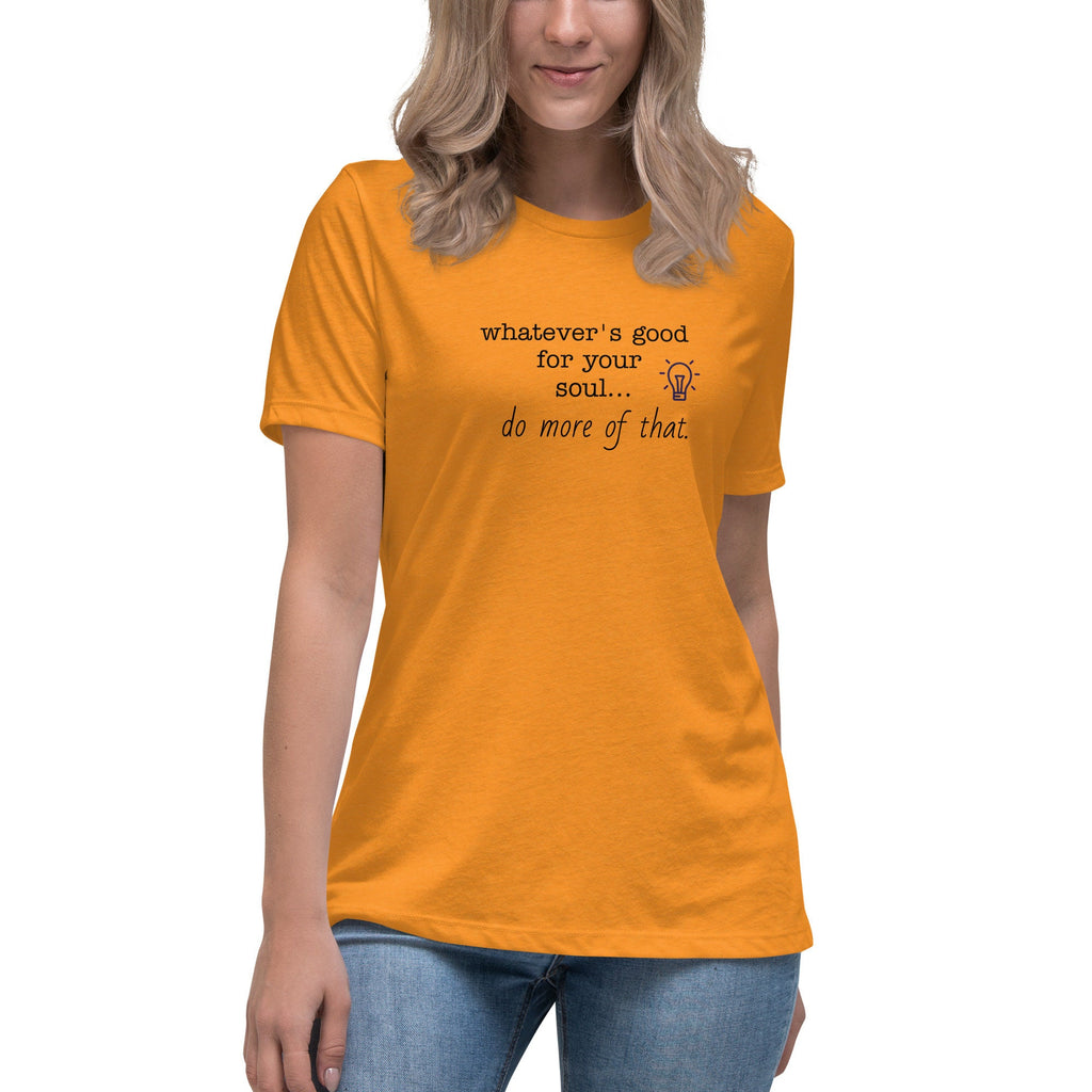 T-shirt "Whatever's Good For Your Soul Do More of That"