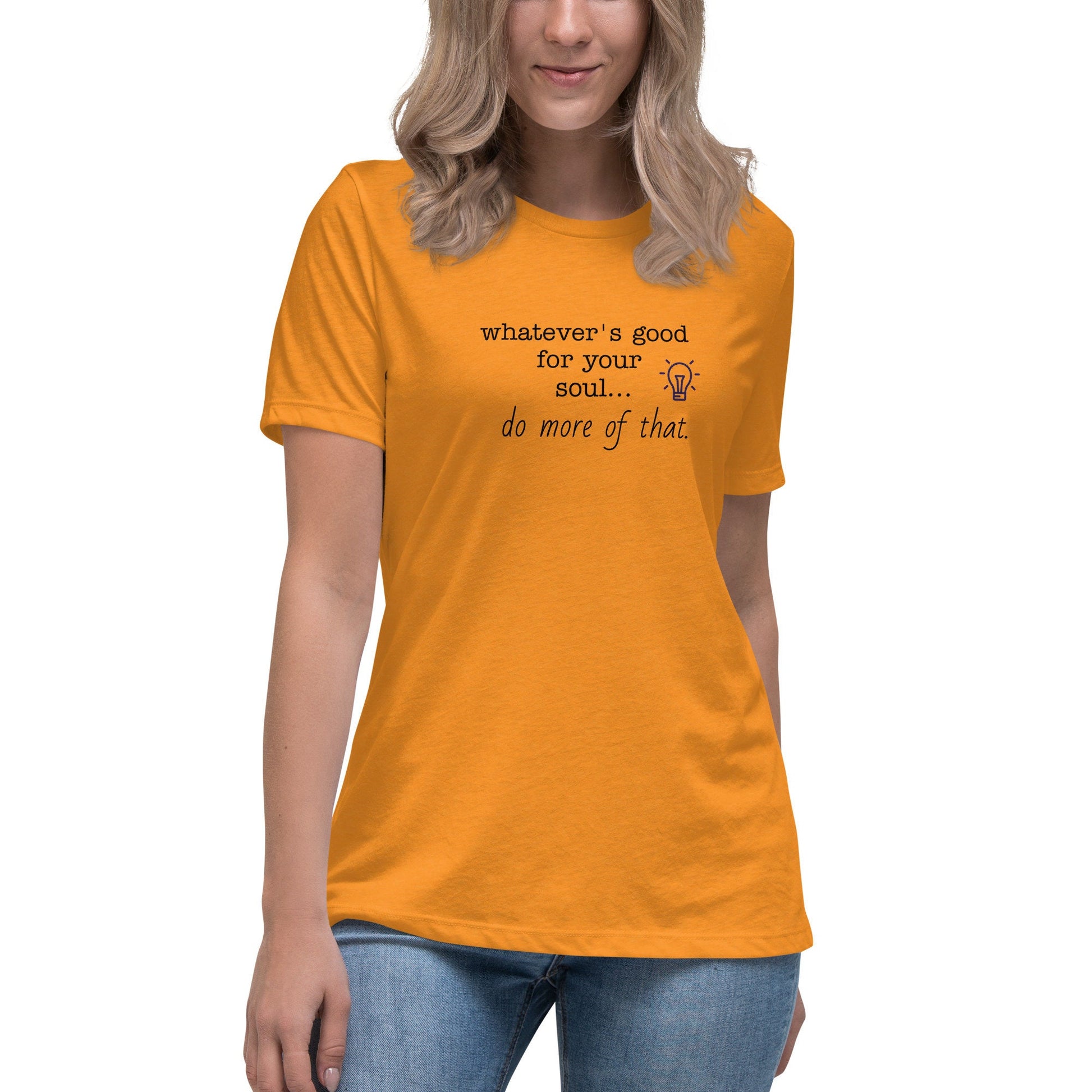 T-shirt "Whatever's Good For Your Soul Do More of That"