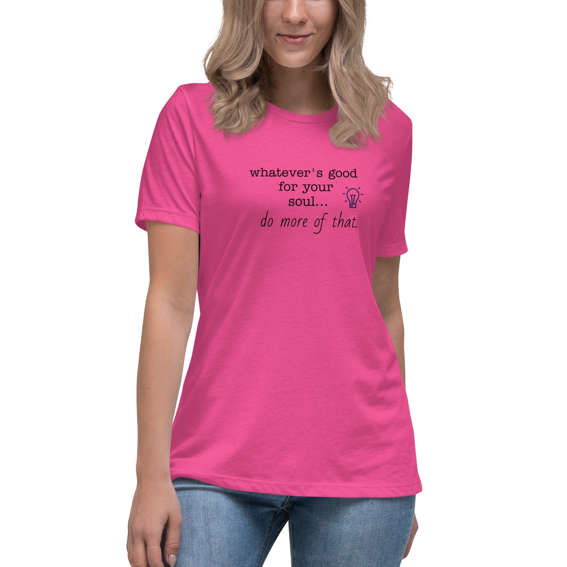 T-shirt "Whatever's Good For Your Soul Do More of That"